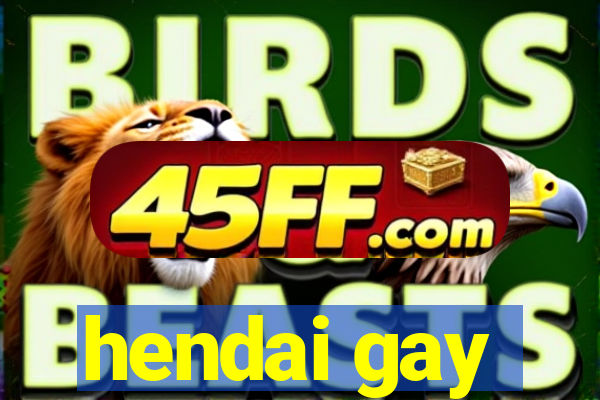 hendai gay